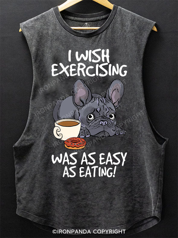 I wish exercising was as easy as eating! SCOOP BOTTOM COTTON TANK
