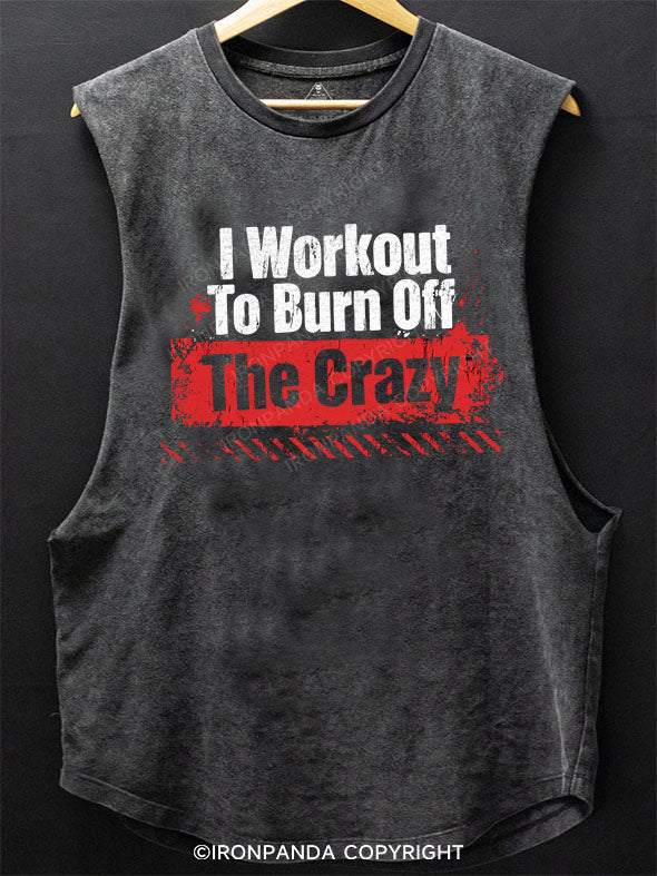 I Workout To Burn Off The Crazy Scoop Bottom Cotton Tank