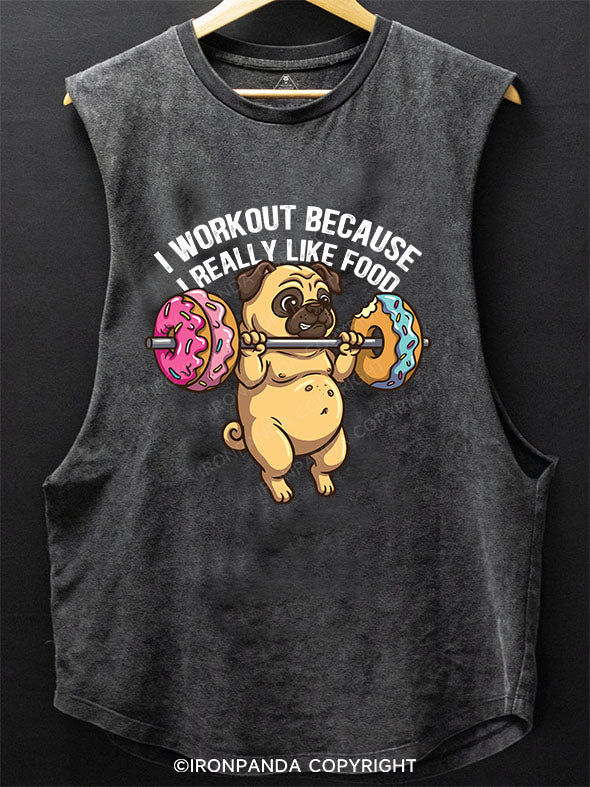 I WORKOUT BECAUSE I REALLY LIKE FOOD Scoop Bottom Cotton Tank