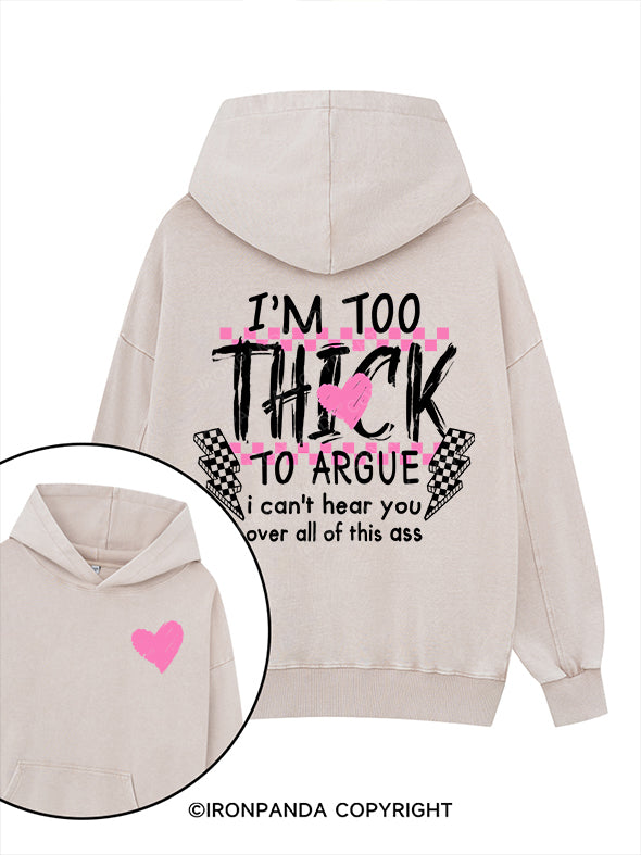 I’M TOO THICK TO ARGUE Printed Washed Gym Hoodie