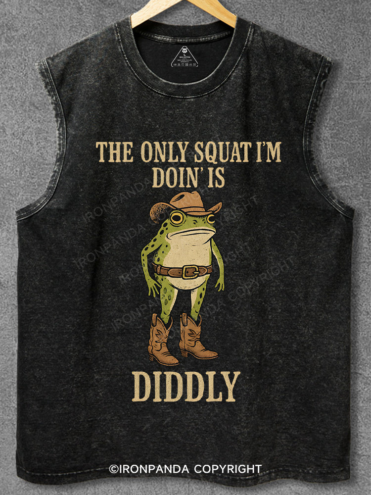 The Only Squat I'm Doin' Is Diddly Washed Gym Tank