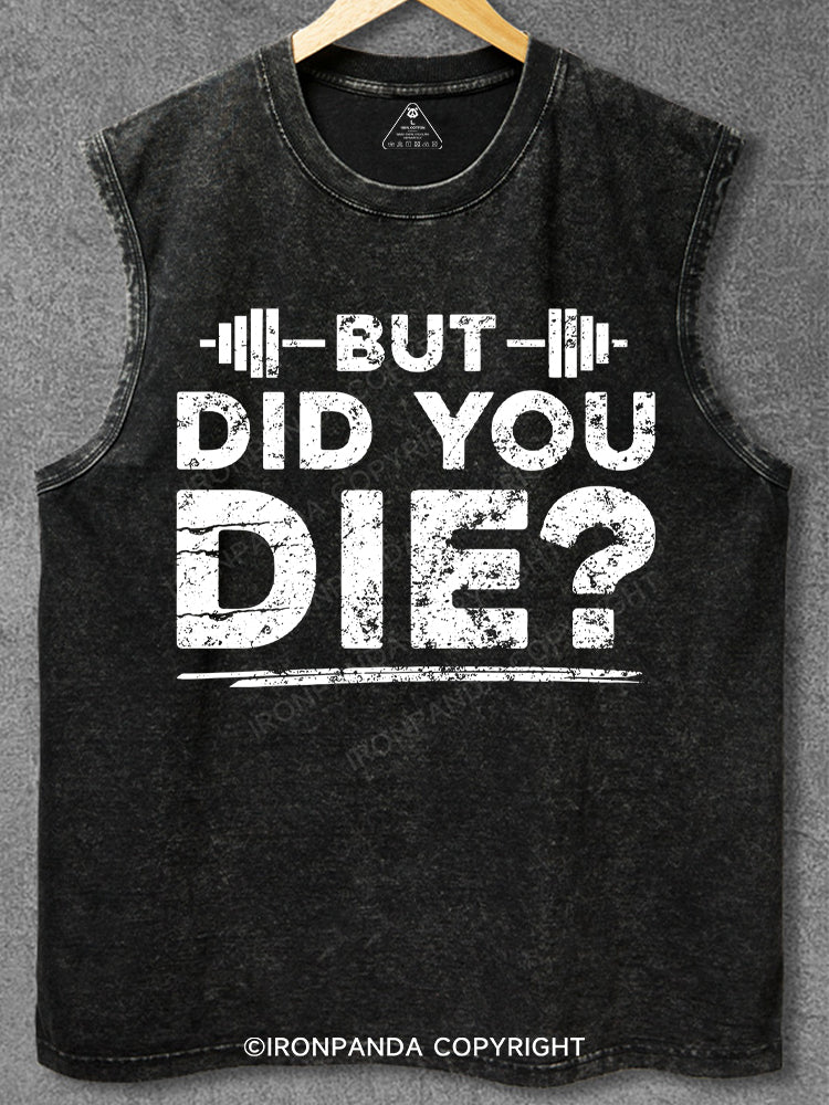But Did You Die? Washed Gym Tank