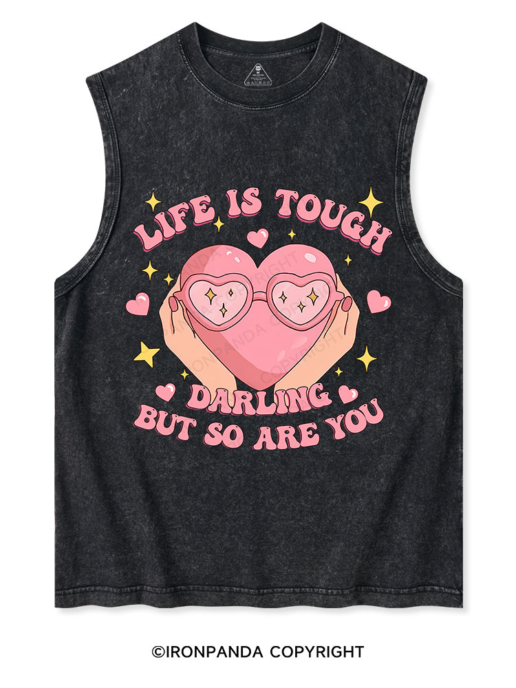 LIFE IS TOUGH, DARLING, BUT SO ARE YOU Washed Tank
