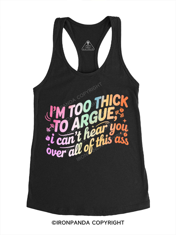 i'm too thick to argue Gym Racerback Tank