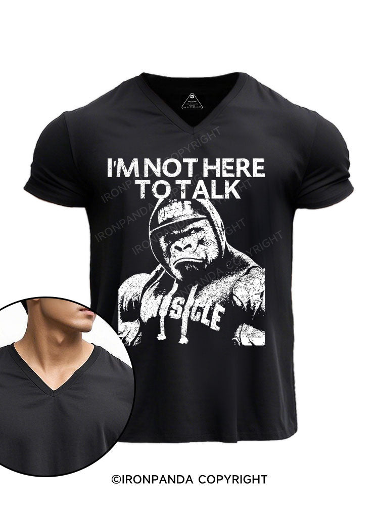 I'M NOT HERE TO TALK GORILLA V-neck Gym Shirt