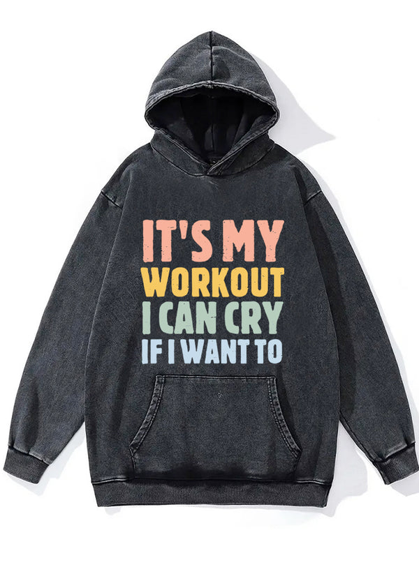 It's My Workout I Can Cry If I Want To Washed Gym Hoodie