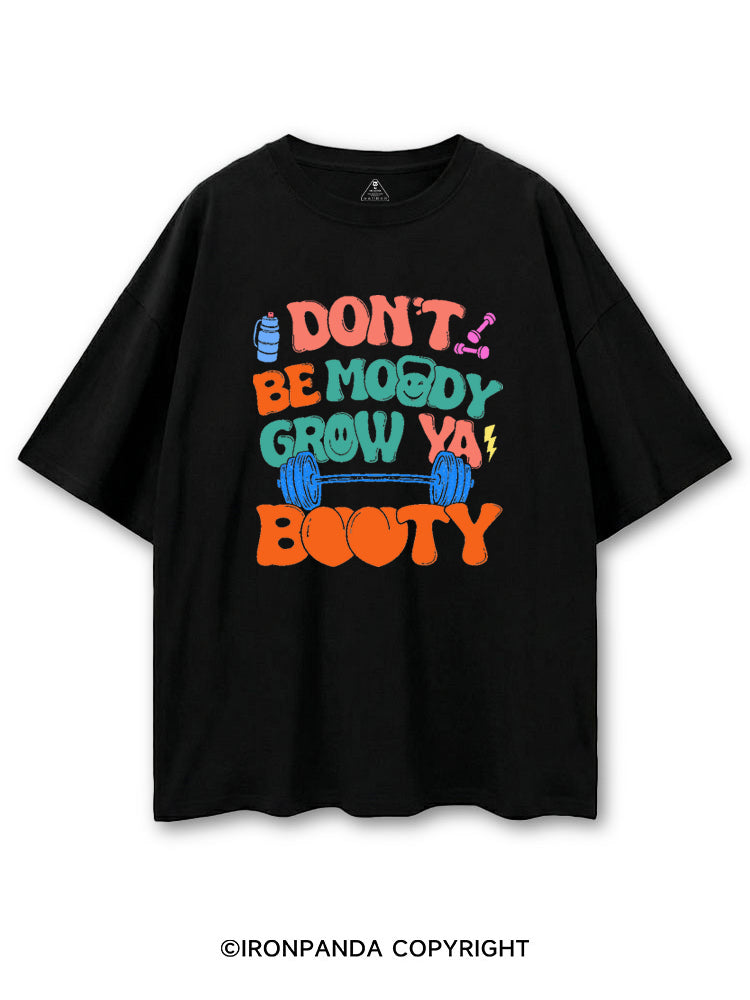 DON'T BE MOODY GROW YA BOOTY FUNNY GYM COTTON PUMP COVER