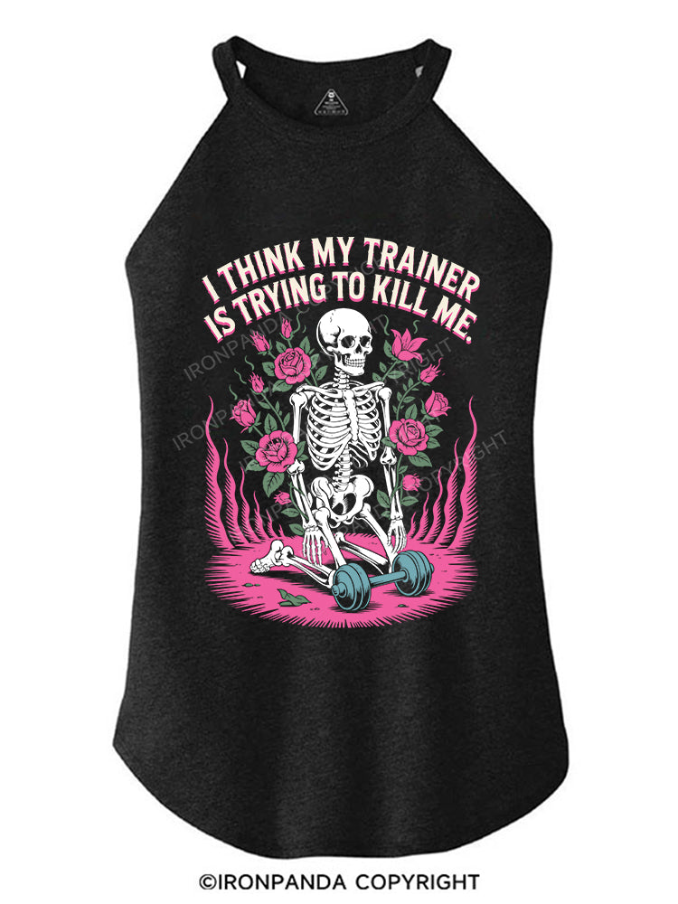 I THINK MY TRAINER IS TRYING TO KILL ME TRI ROCKER COTTON TANK
