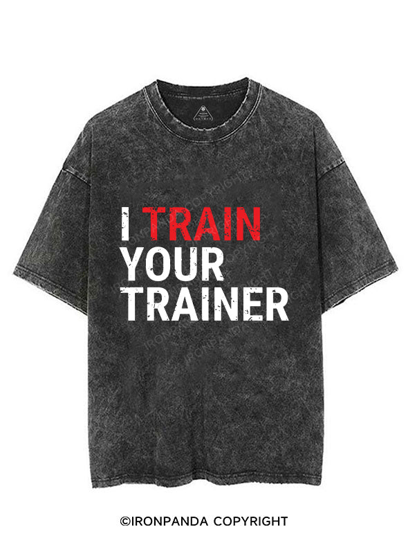 I TRAIN YOUR TRAINER VINTAGE GYM SHIRT