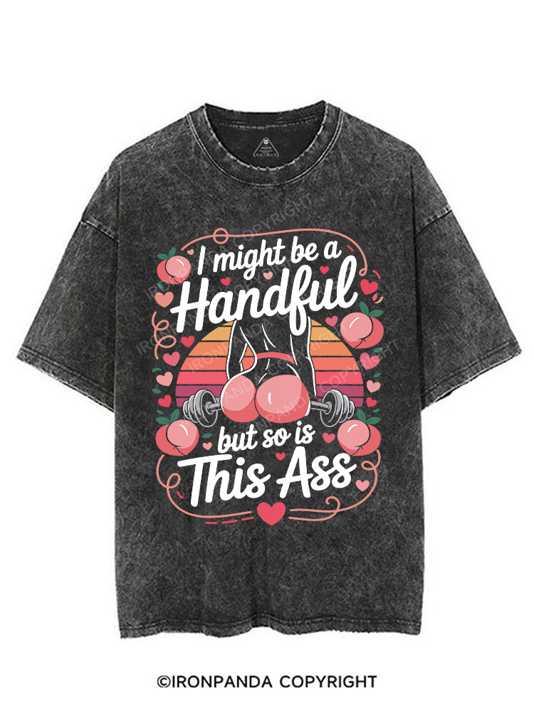 I MIGHT BE A HANDFUL BUT SO IS THIS ASS VINTAGE GYM SHIRT