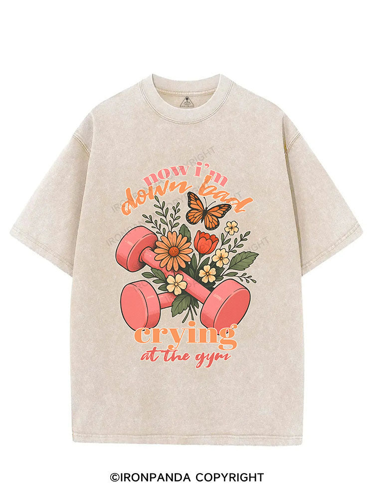 Now I’m down bad crying at the gym VINTAGE GYM SHIRT