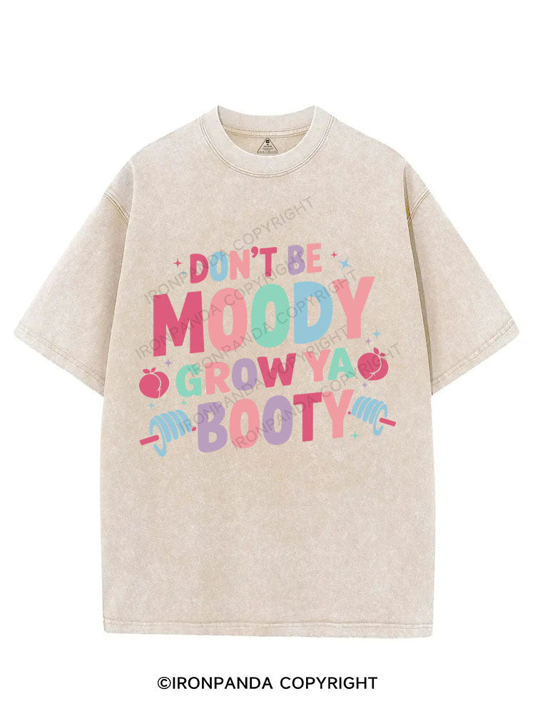 DON'T BE MOODY GROW YA BOOTY VINTAGE GYM SHIRT