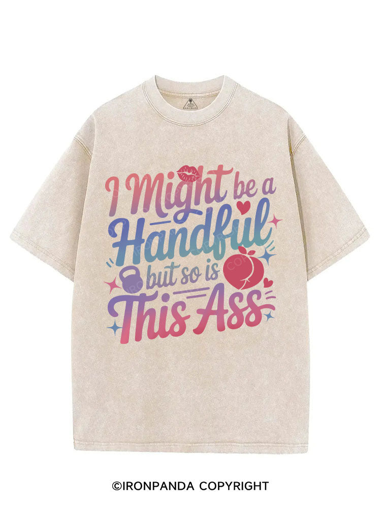 I MIGHT BE A HANDFUL BUT SO IS THIS ASS VINTAGE GYM SHIRT