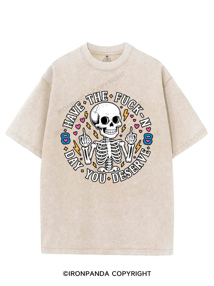 HAVE THE FUCK-N DAY YOU DESERVE VINTAGE GYM SHIRT