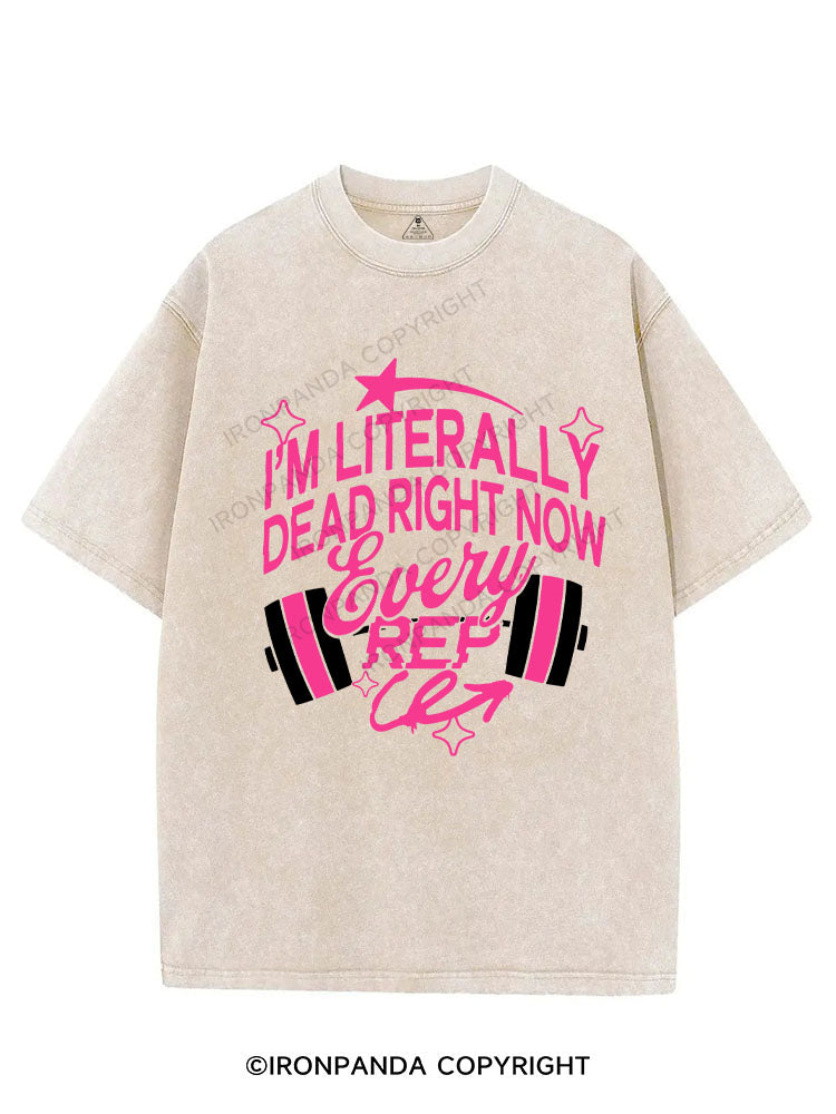 I'm Literally Dead Right Now Every Rep VINTAGE GYM SHIRT
