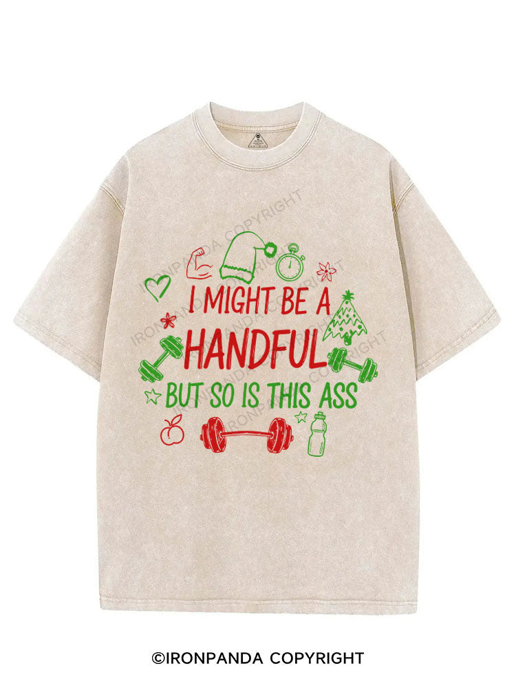 I MIGHT BE A HANDFUL BUT SO IS THIS ASS VINTAGE GYM SHIRT