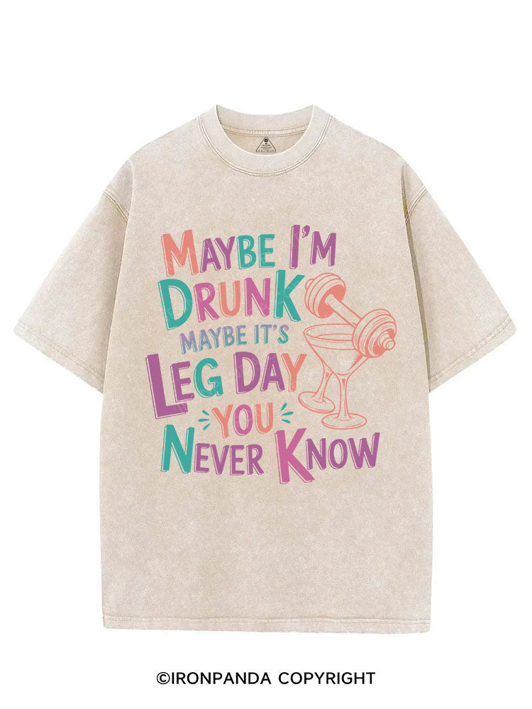 MAYBE I'M DRUNK MAYBE IT'S LEG DAY YOU NEVER KNOW VINTAGE GYM SHIRT