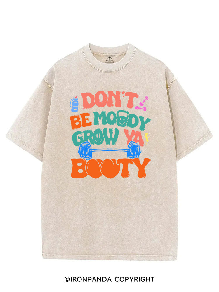 DON'T BE MOODY GROW YA BOOTY FUNNY GYM VINTAGE GYM SHIRT