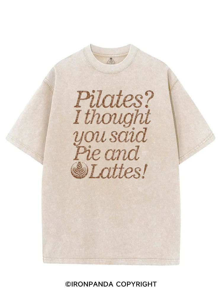 PILATES? I THOUGHT YOU SAID PIE AND LATTES FUNNY VINTAGE GYM SHIRT