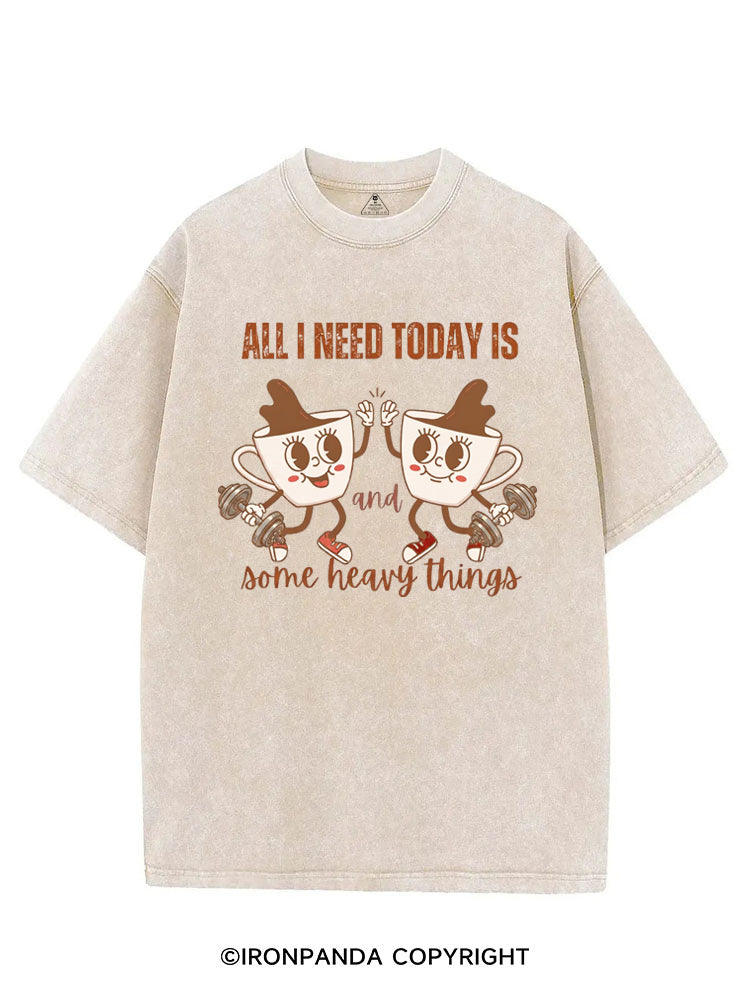 ALL I NEED TODAY IS A LITTLE BIT OF COFFEE AND SOME HEAVY THINGS VINTAGE GYM SHIRT