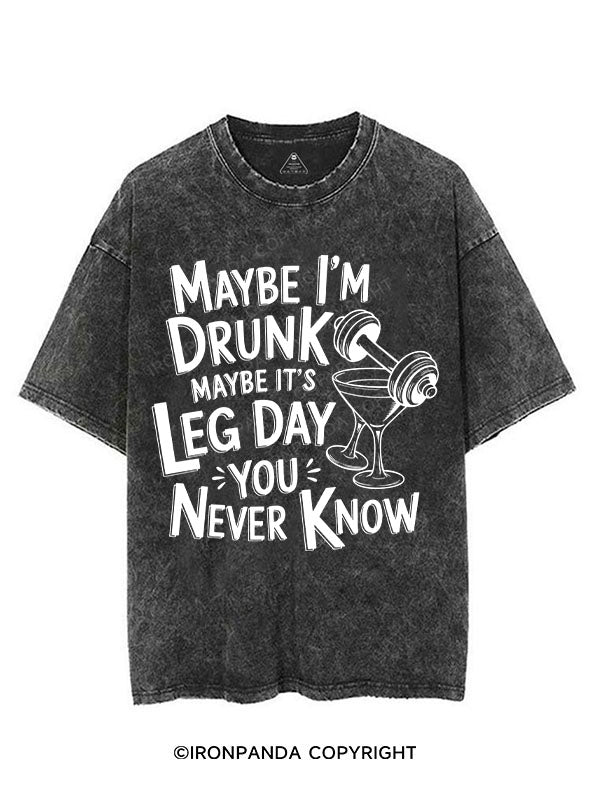 MAYBE I'M DRUNK MAYBE IT'S LEG DAY YOU NEVER KNOW VINTAGE GYM SHIRT