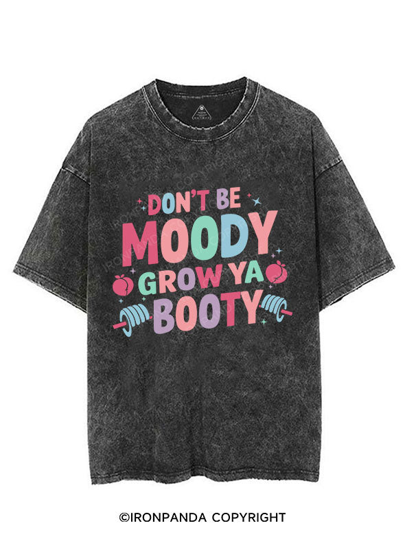 DON'T BE MOODY GROW YA BOOTY VINTAGE GYM SHIRT