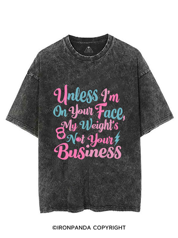 UNLESS I'M ON YOUR FACE, MY WEIGHT'S NOT YOUR BUSINESS VINTAGE GYM SHIRT