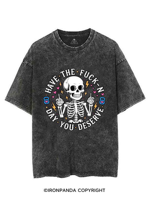HAVE THE FUCK-N DAY YOU DESERVE VINTAGE GYM SHIRT