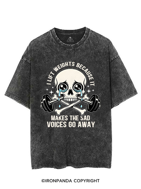 I lift weights because it makes the sad voices go away VINTAGE GYM SHIRT