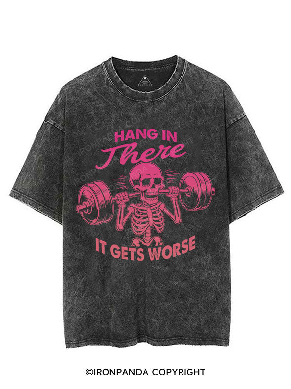HANG IN THERE, IT GETS WORSE VINTAGE GYM SHIRT