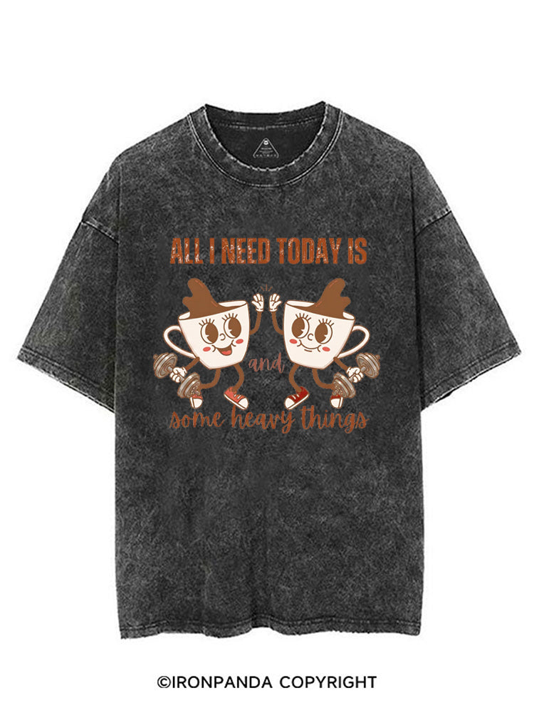 ALL I NEED TODAY IS A LITTLE BIT OF COFFEE AND SOME HEAVY THINGS VINTAGE GYM SHIRT