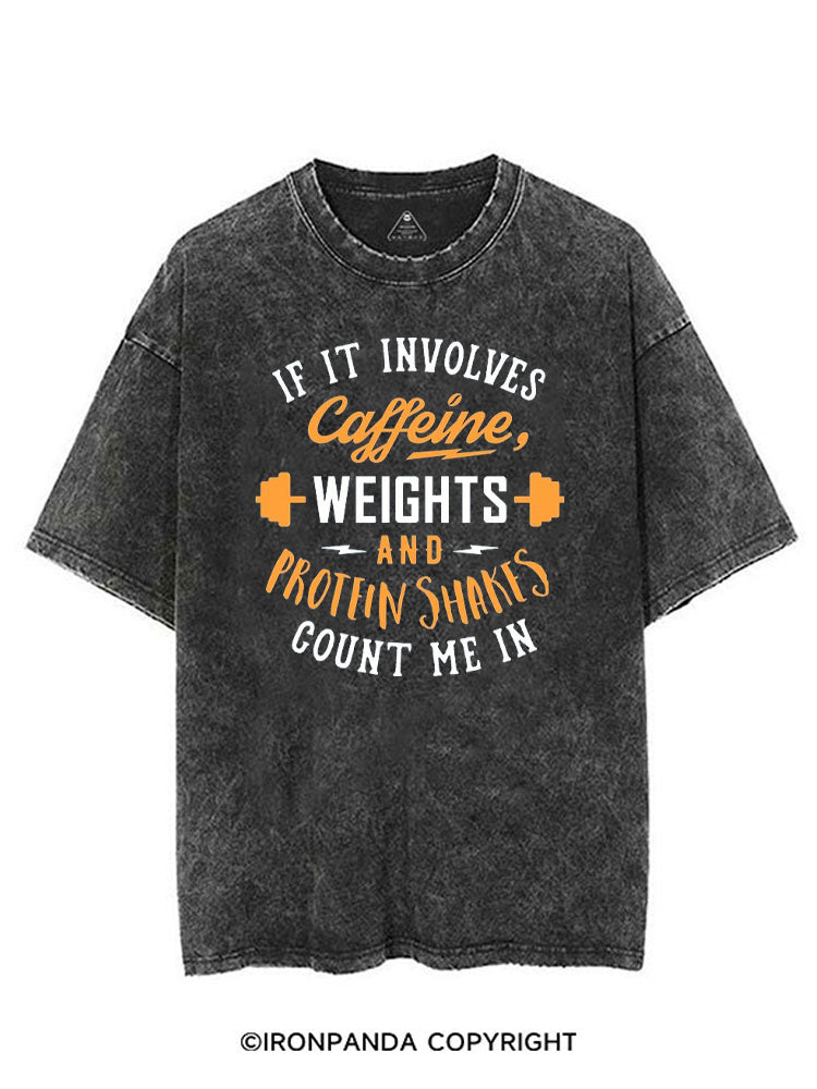 IF IT INVOLVES CAFFEINE, WEIGHTS AND PROTEIN SHAKES COUNT ME IN VINTAGE GYM SHIRT