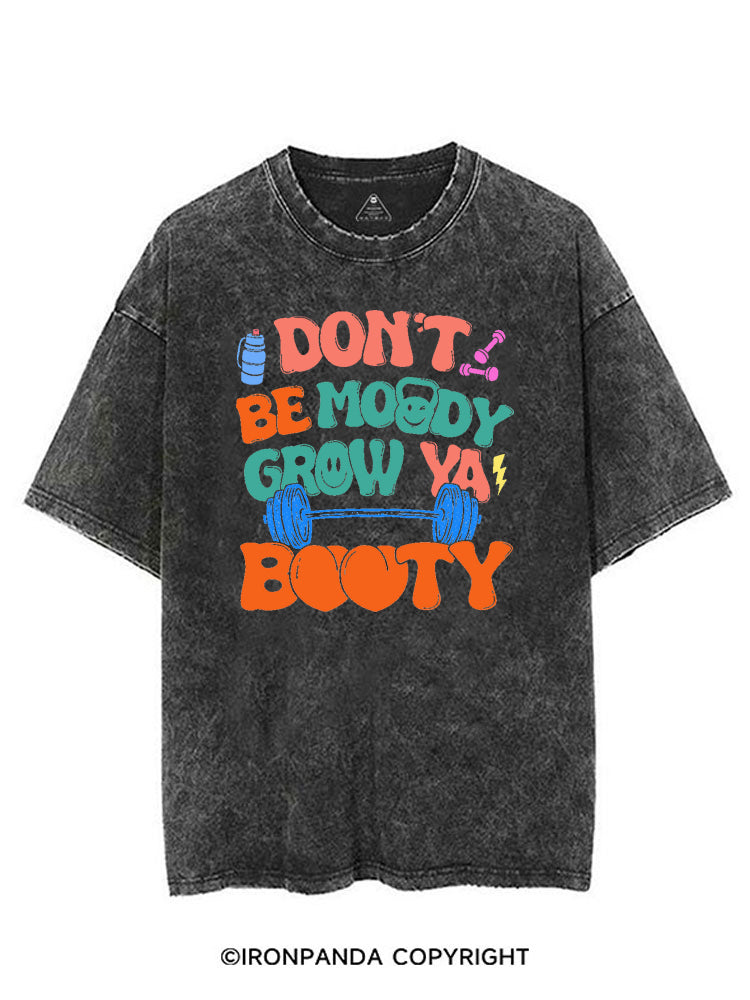 DON'T BE MOODY GROW YA BOOTY FUNNY GYM VINTAGE GYM SHIRT