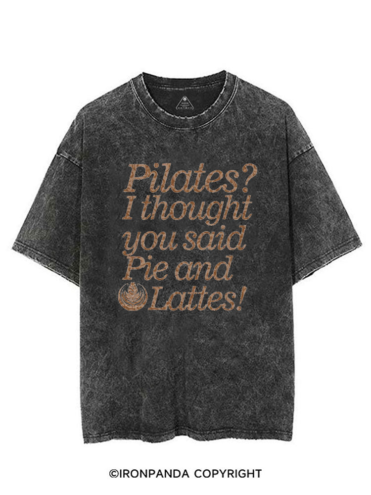 PILATES? I THOUGHT YOU SAID PIE AND LATTES FUNNY VINTAGE GYM SHIRT