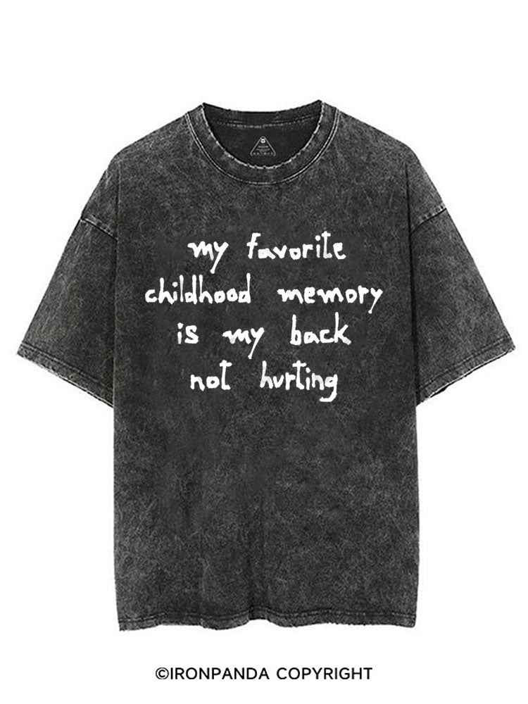 MY FAVORITE CHILDHOOD MEMORY IS MY BACK NOT HURTING VINTAGE GYM SHIRT