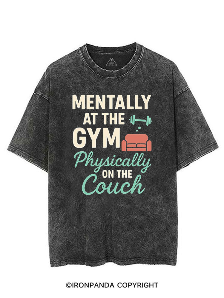 MENTALLY AT THE GYM PHYSICALLY ON THE COUCH VINTAGE GYM SHIRT