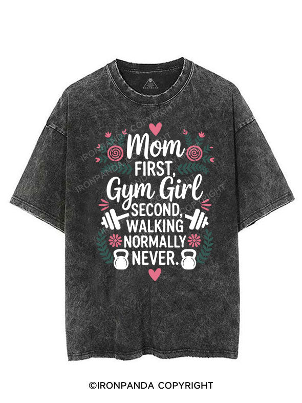 MOM FIRST, GYM GIRL SECOND, WALKING NORMALLY NEVER VINTAGE GYM SHIRT