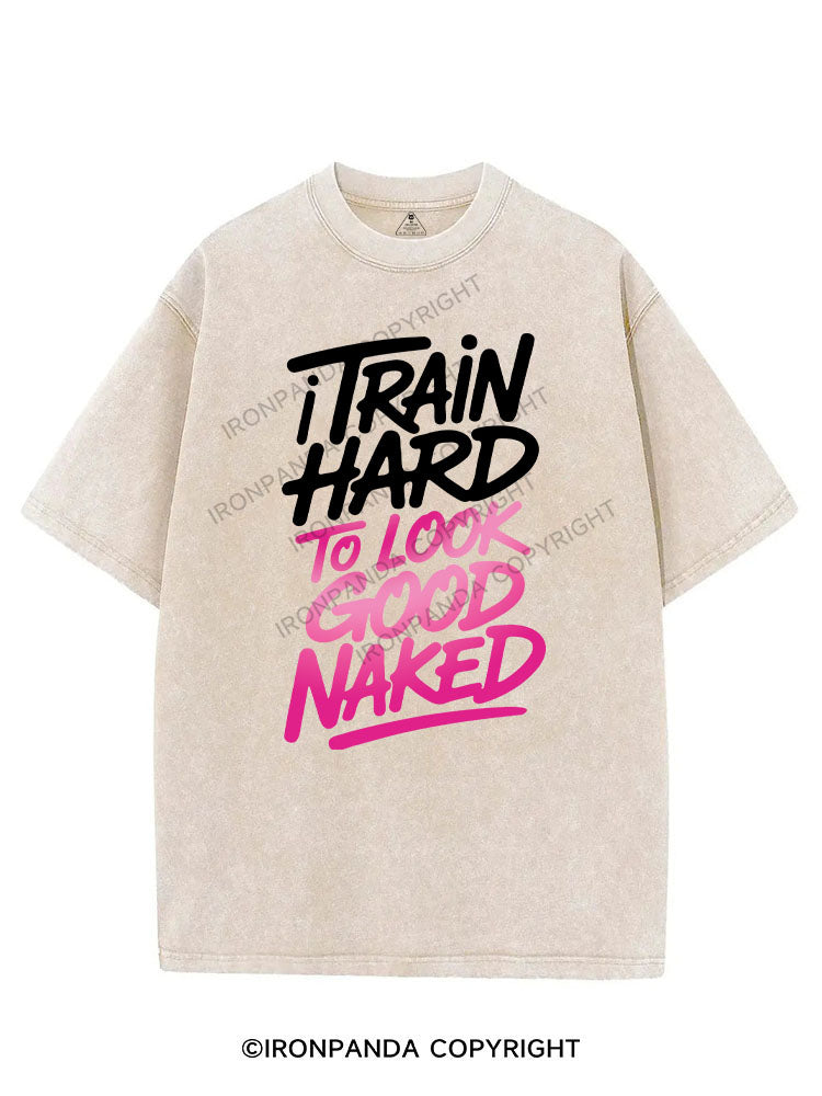 I TRAIN HARD TO LOOK GOOD NAKED VINTAGE GYM SHIRT