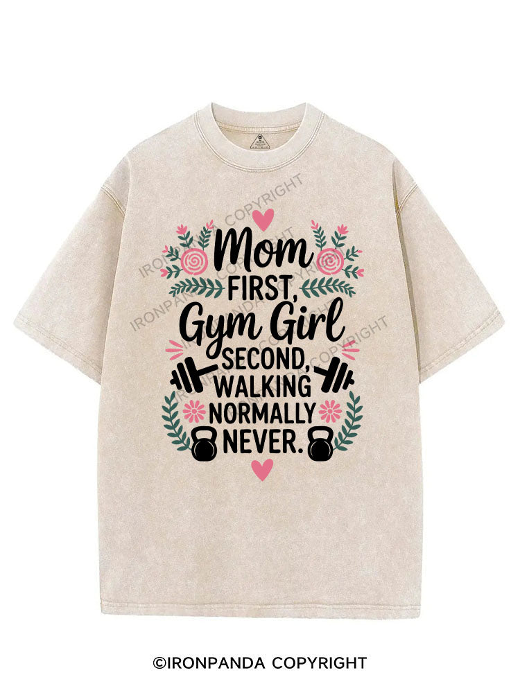 MOM FIRST, GYM GIRL SECOND, WALKING NORMALLY NEVER VINTAGE GYM SHIRT