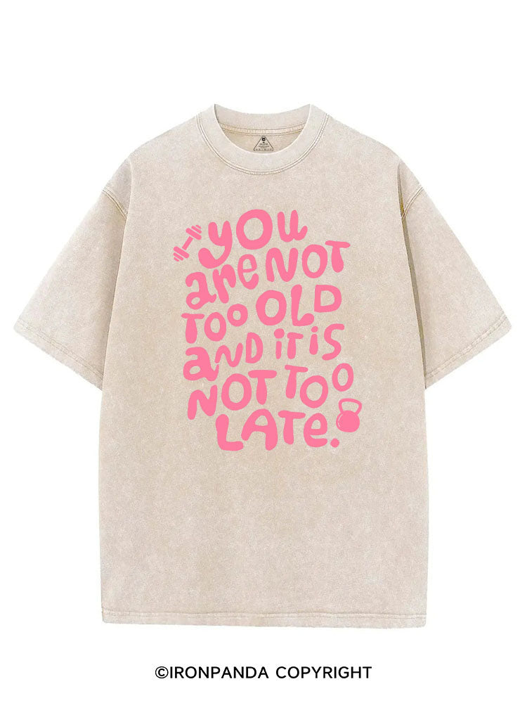 YOU ARE NOT TOO OLD AND IT IS NOT TOO LATE VINTAGE GYM SHIRT