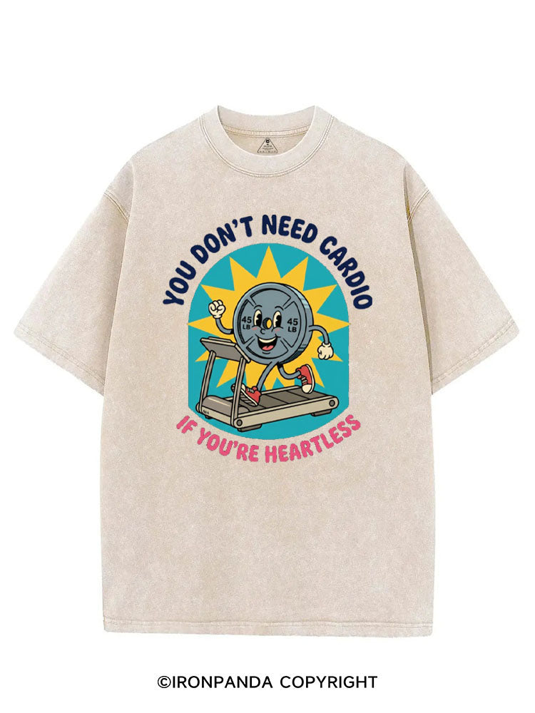 YOU DON'T NEED CARDIO IF YOU'RE HEARTLESS VINTAGE GYM SHIRT