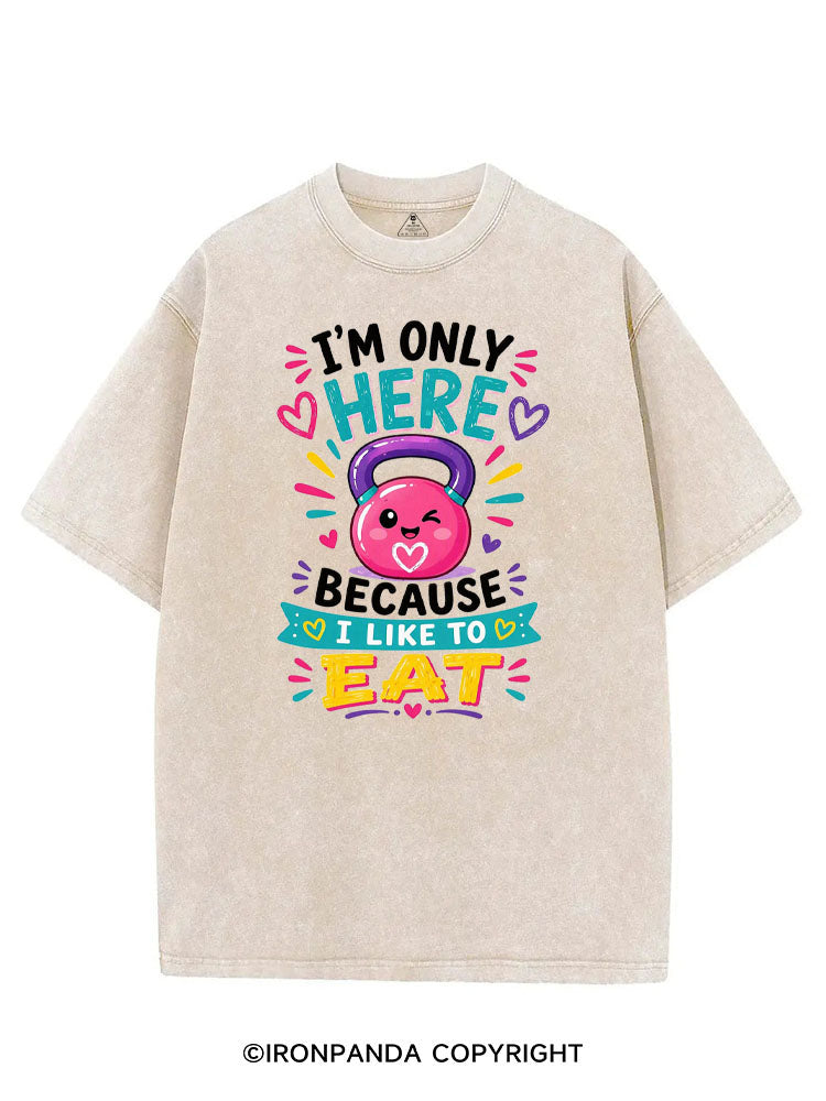 I'M ONLY HERE BECAUSE I LIKE TO EAT FUNNY GYM VINTAGE GYM SHIRT