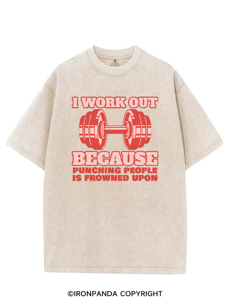 I WORK OUT BECAUSE PUNCHING PEOPLE IS FROWNED UPON VINTAGE GYM SHIRT