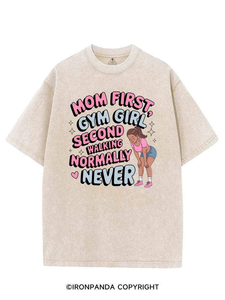 MOM FIRST, GYM GIRL SECOND WALKING NORMALLY NEVER VINTAGE GYM SHIRT
