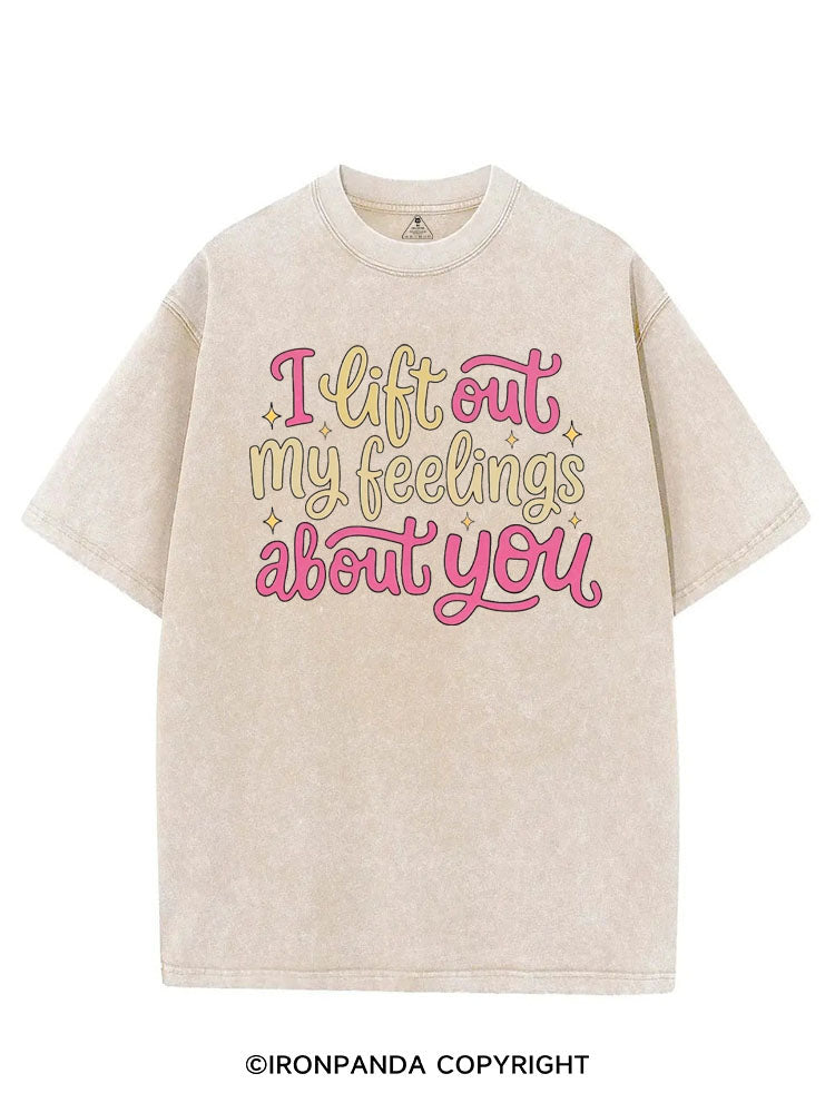 I LIFT OUT MY FEELINGS ABOUT YOU VINTAGE GYM SHIRT