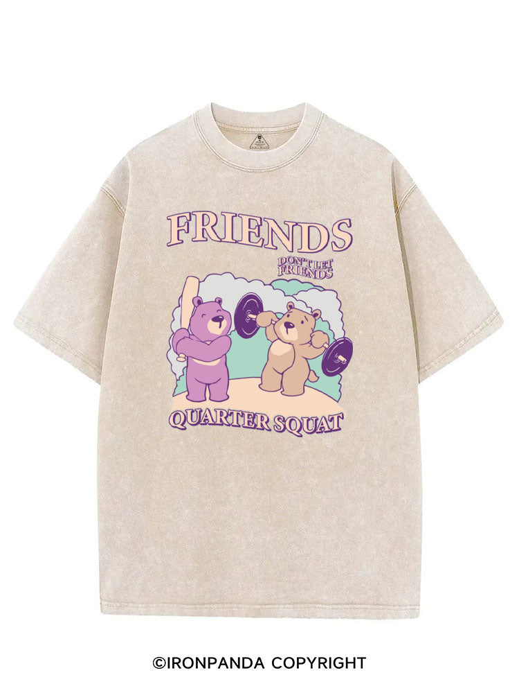 FRIENDS DON'T LET FRIENDS QUARTER SQUAT VINTAGE GYM SHIRT