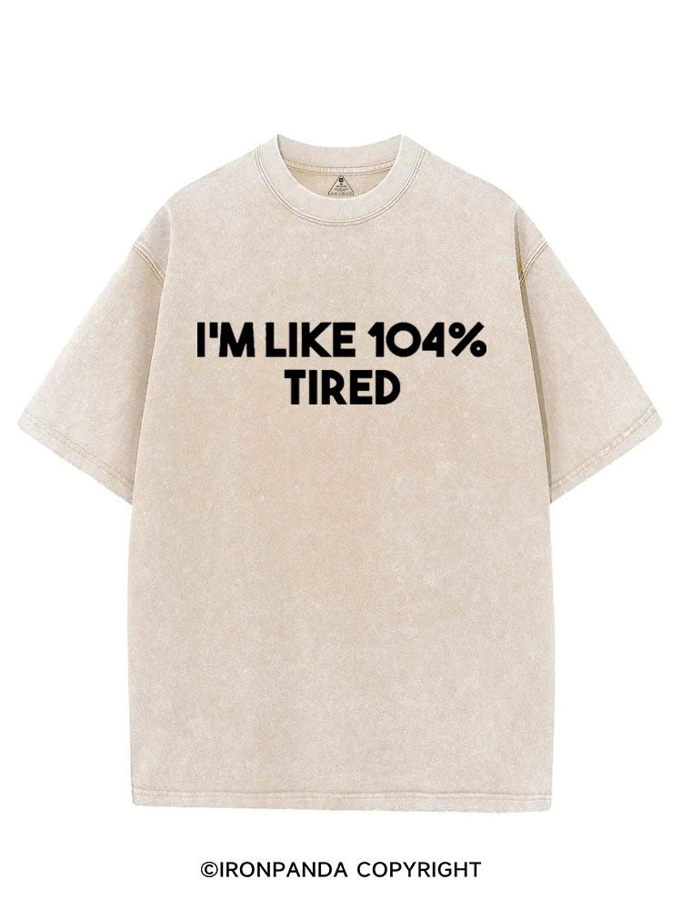 I'M LIKE 104% TIRED VINTAGE GYM SHIRT