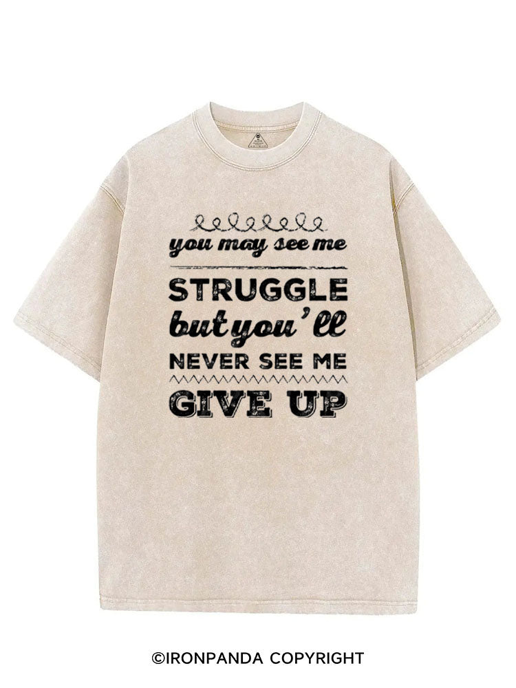 YOU MAY SEE ME STRUGGLE BUT YOU'LL NEVER SEE ME GIVE UP VINTAGE GYM SHIRT