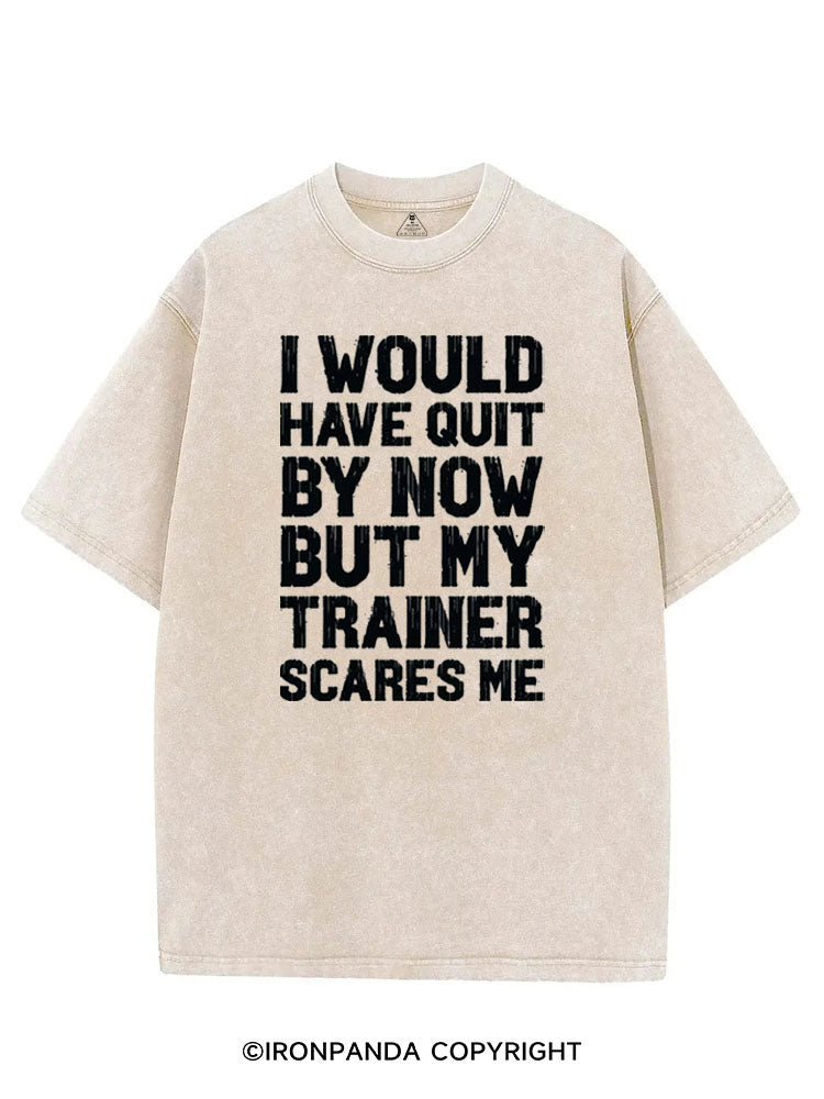 I WOULD HAVE QUIT BY NOW BUT MY TRAINER SCARES GYM HUMOR VINTAGE GYM SHIRT