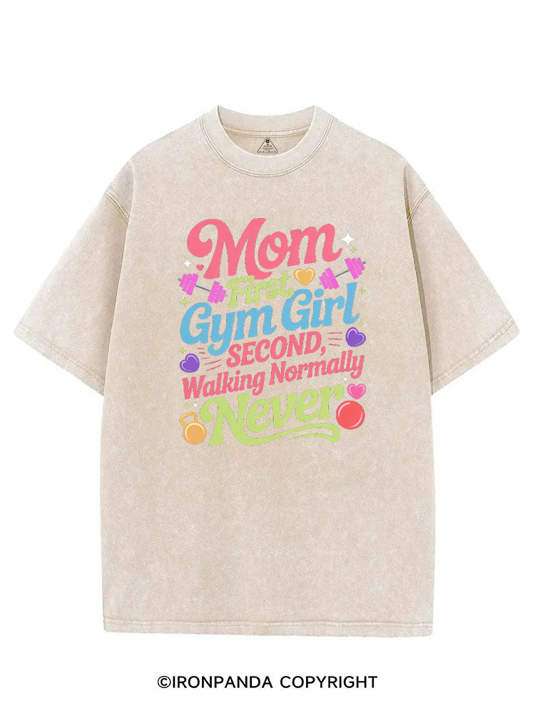 MOM FIRST, GYM GIRL SECOND, WALKING NORMALLY NEVER VINTAGE GYM SHIRT